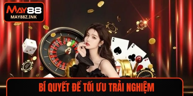 Bí quyết để tối ưu trải nghiệm