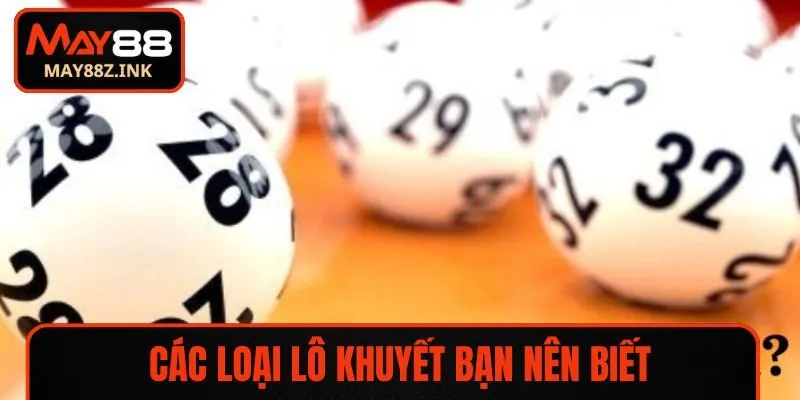 Các loại lô khuyết bạn nên biết
