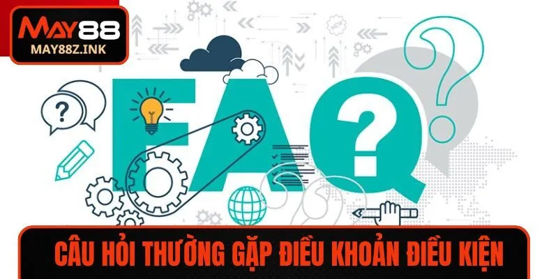 Những câu hỏi thường gặp về điều khoản điều kiện