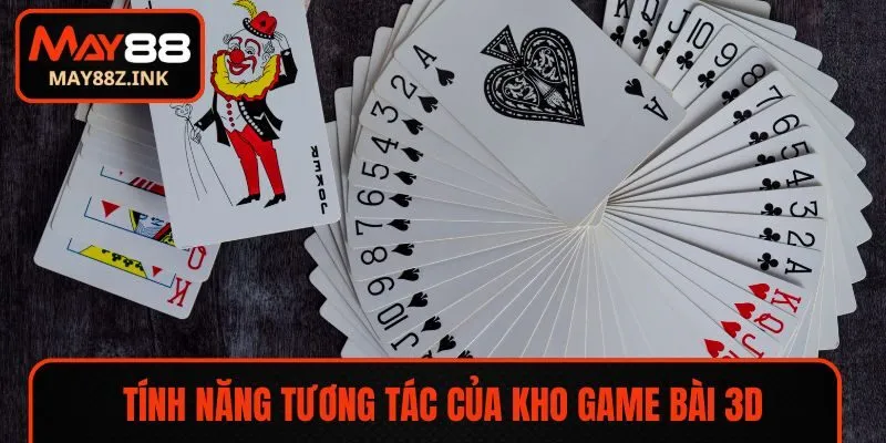Tính năng tương tác là điểm cộng của game bài 3D MAY88