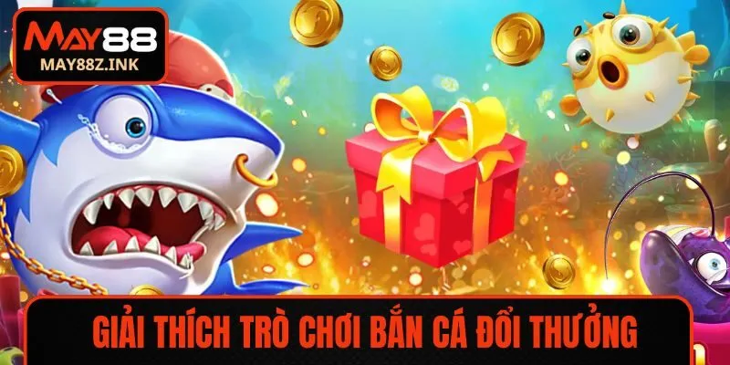 Giải thích trò chơi bắn cá đổi thưởng