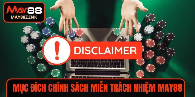 Mục đích của chính sách miễn trách nhiệm MAY88