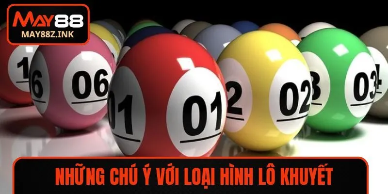 Những chú ý với loại hình lô khuyết