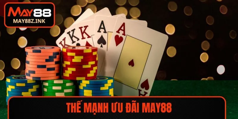 Thế mạnh ưu đãi tại MAY88