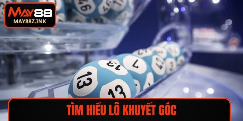 Tìm hiểu lô khuyết góc