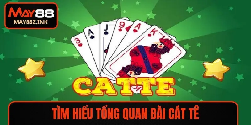 Tìm hiểu tổng quan bài Cát Tê