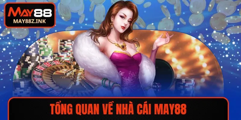 Tổng quan về nền tảng MAY88